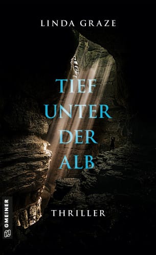 Linda Graze - Schwarzwaldkrimis, Alb-Thriller, Ländlekrimis 3 Cover: Linda Graze - Tief unter der Alb - Thriller